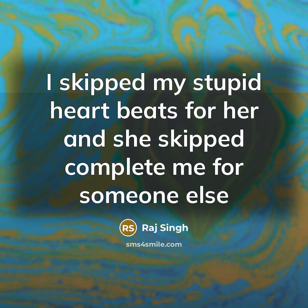“I skipped my stupid heart beats for her and she…” quote by Raj Singh