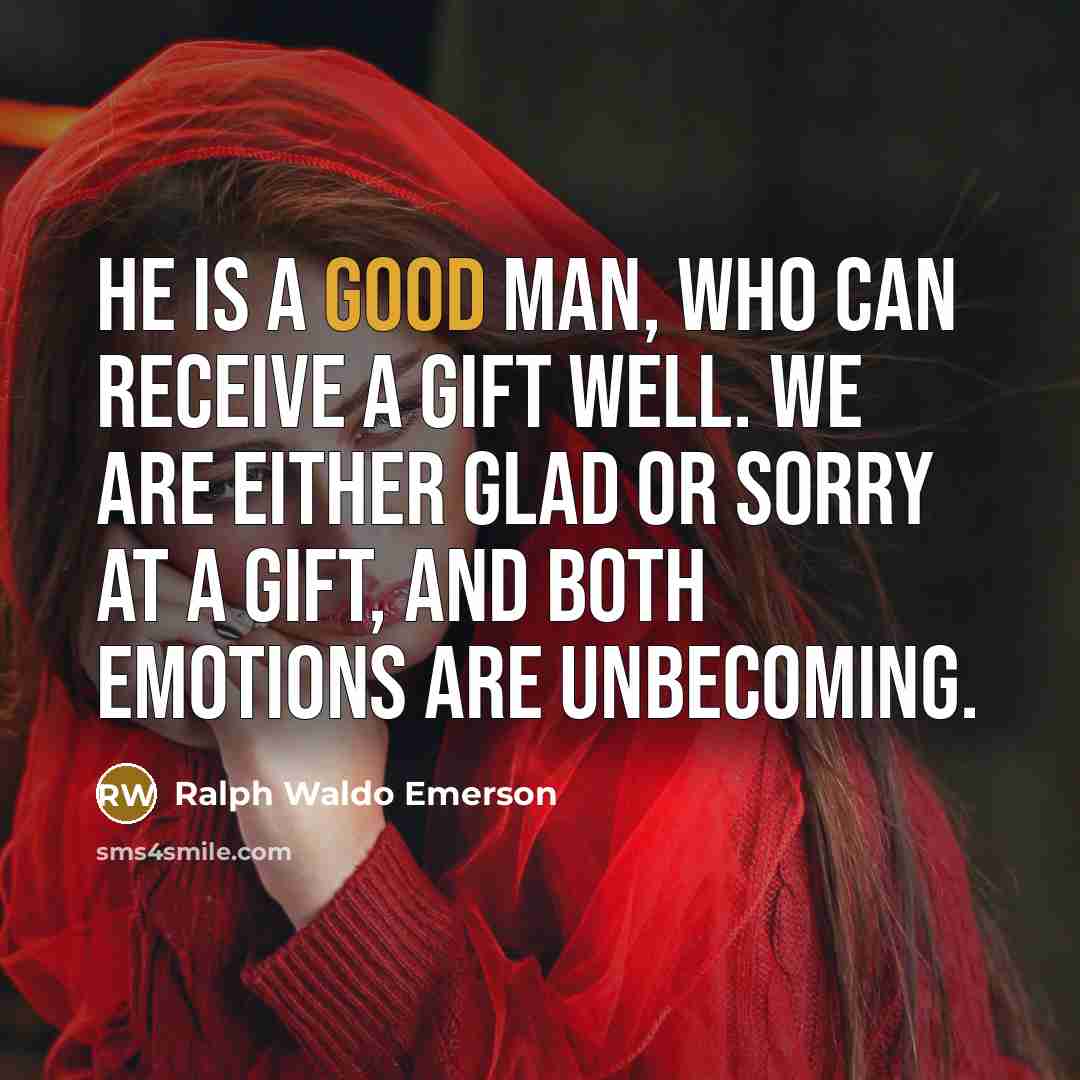 “He is a good man, who can receive a gift…” quote by Ralph Waldo Emerson