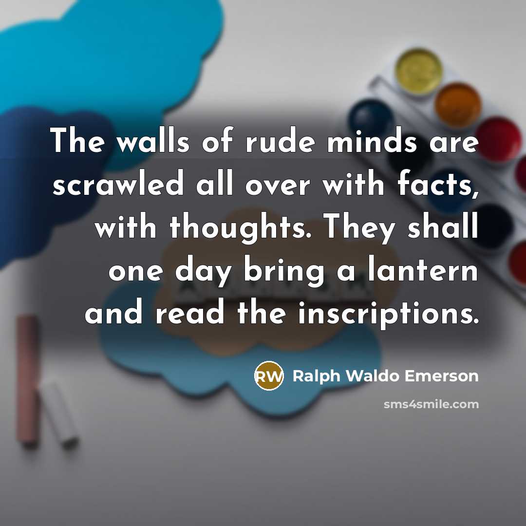 “The walls of rude minds are scrawled all over with…” quote by Ralph Waldo Emerson