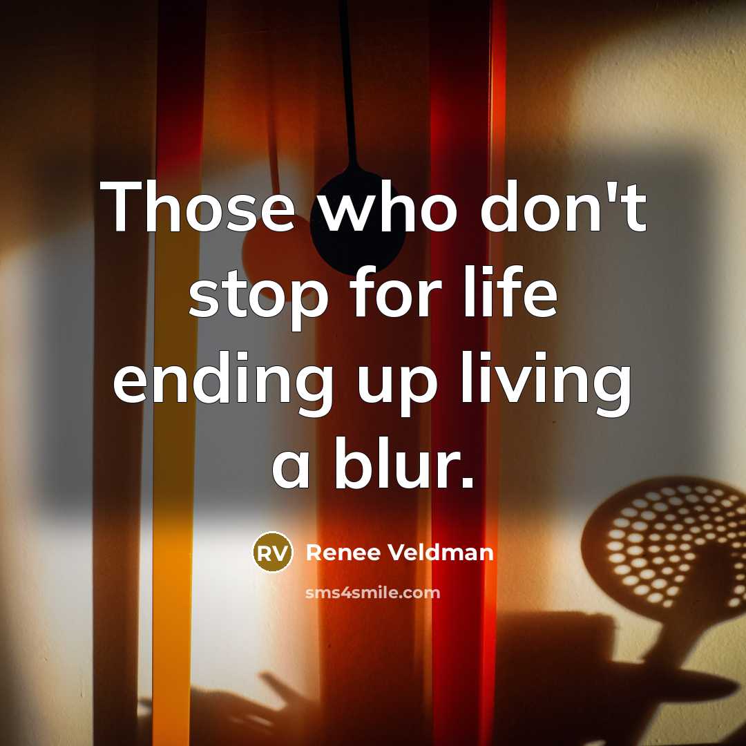 “Those who don't stop for life ending up living a…” quote by Renee Veldman