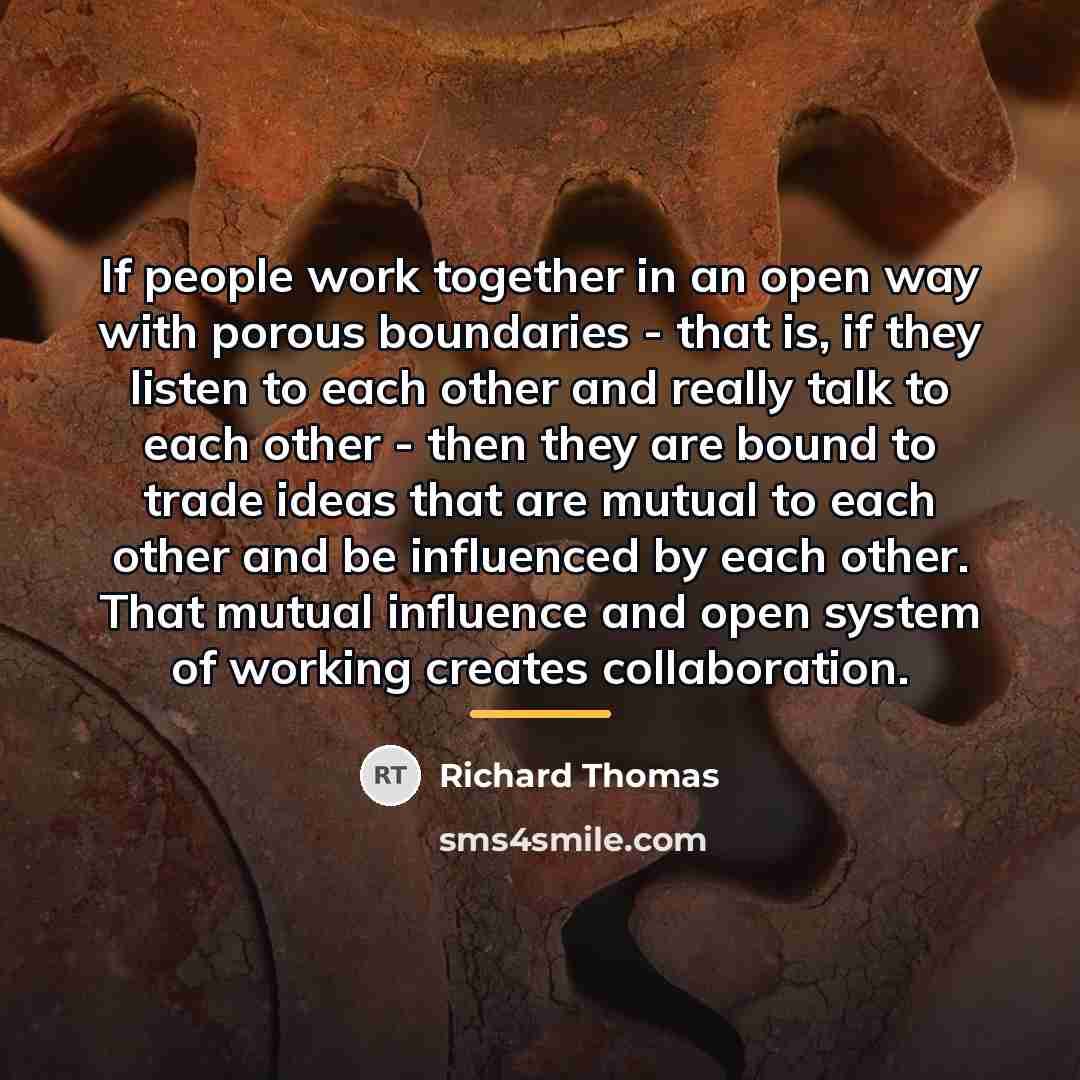 “If people work together in an open way with porous…” quote by Richard Thomas