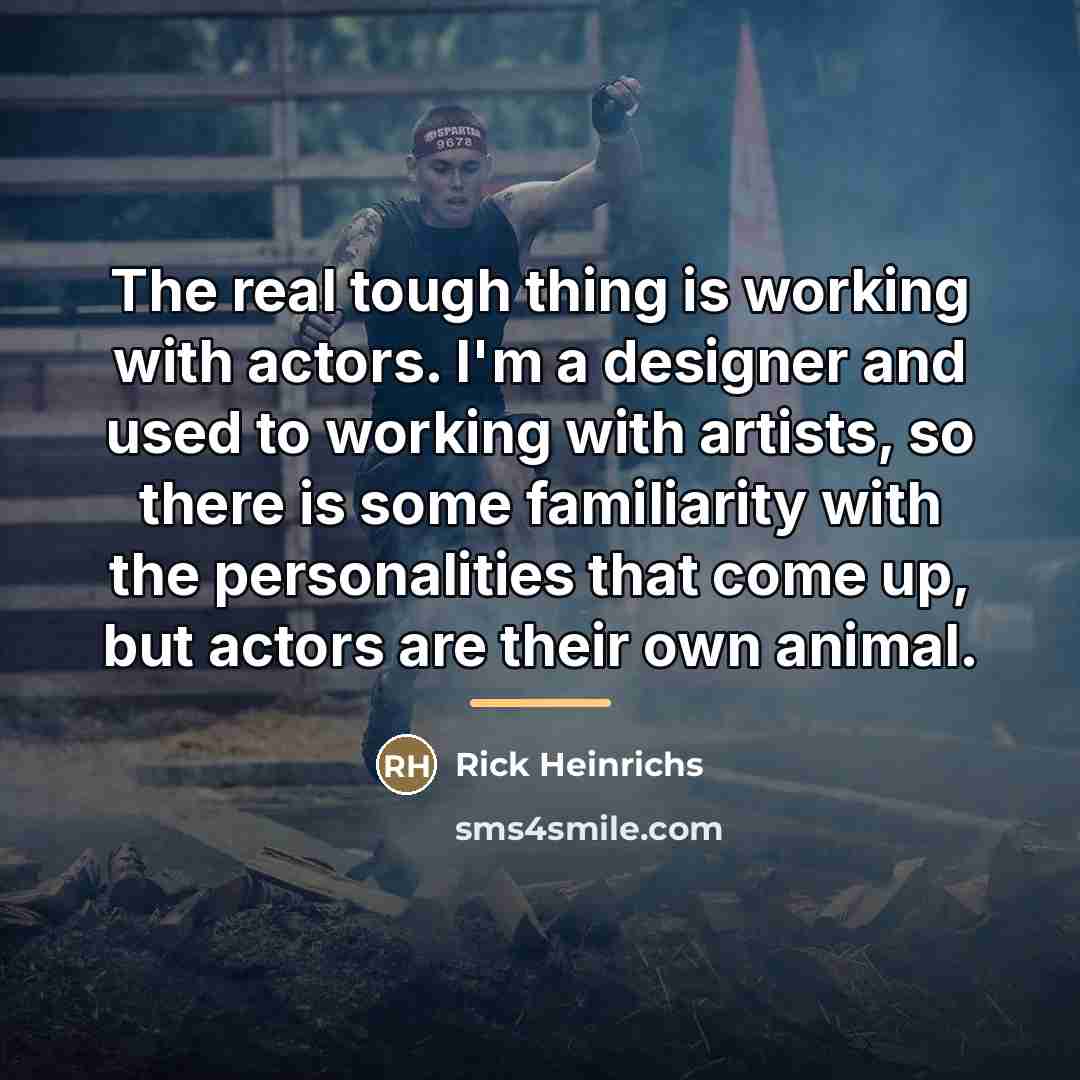 “The real tough thing is working with actors. I'm a…” quote by Rick Heinrichs