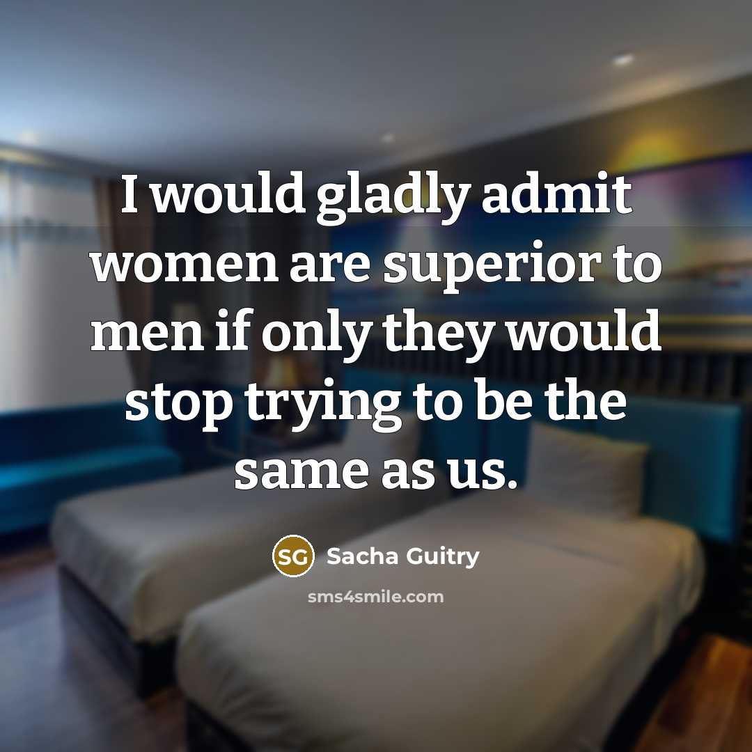 “I would gladly admit women are superior to men if…” quote by Sacha Guitry