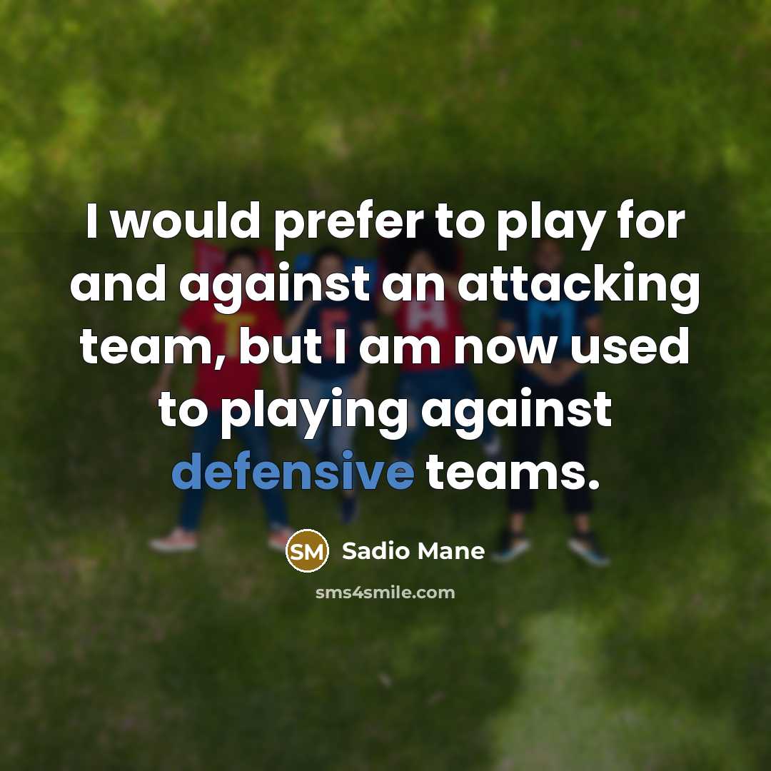 “I would prefer to play for and against an attacking…” quote by Sadio Mane