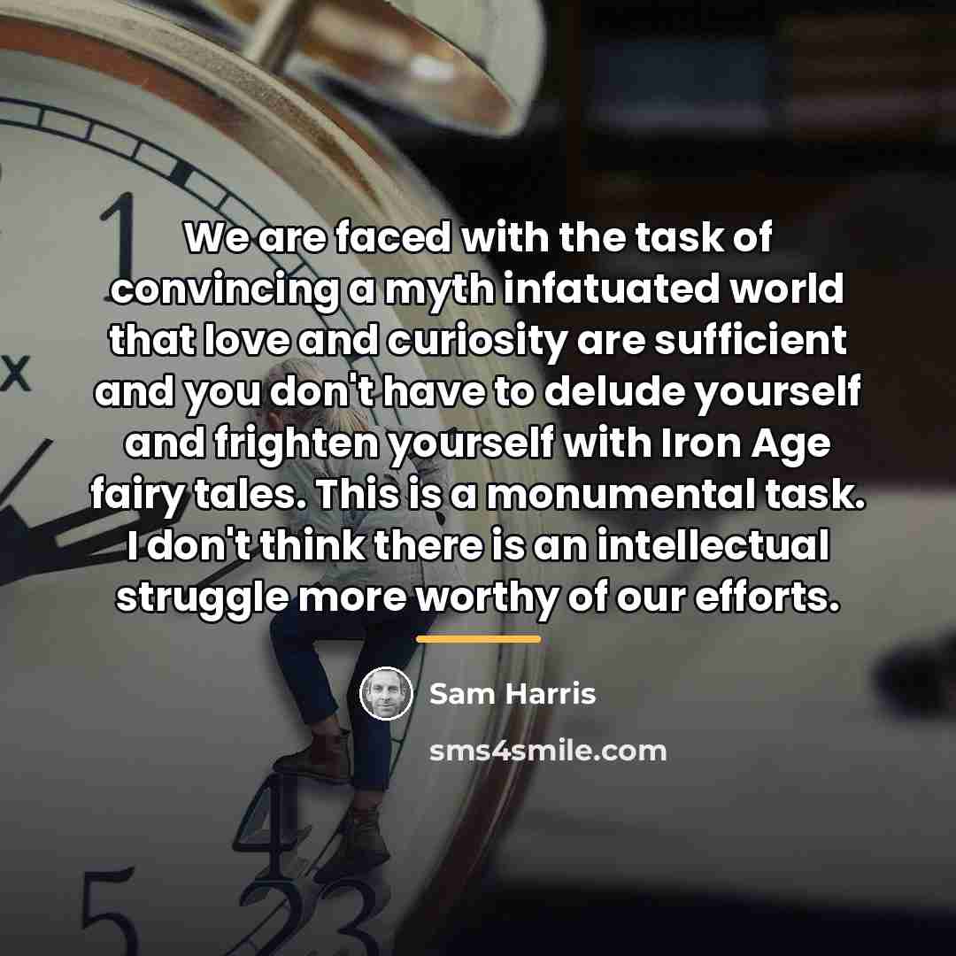 “We are faced with the task of convincing a myth…” quote by Sam Harris