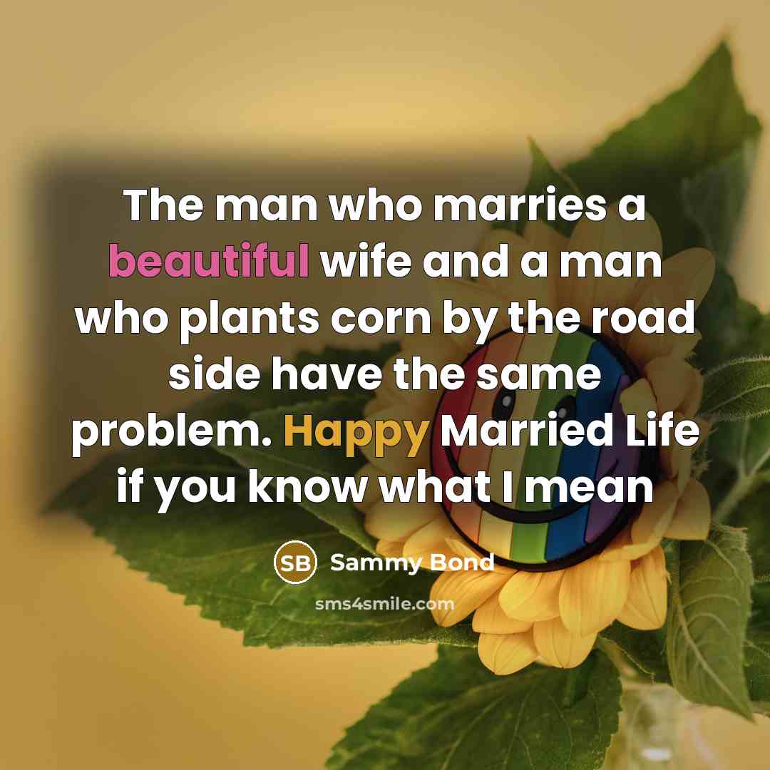 “The man who marries a beautiful wife and a man…” quote by Sammy Bond