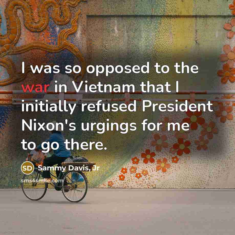 “I was so opposed to the war in Vietnam that…” quote by Sammy Davis, Jr