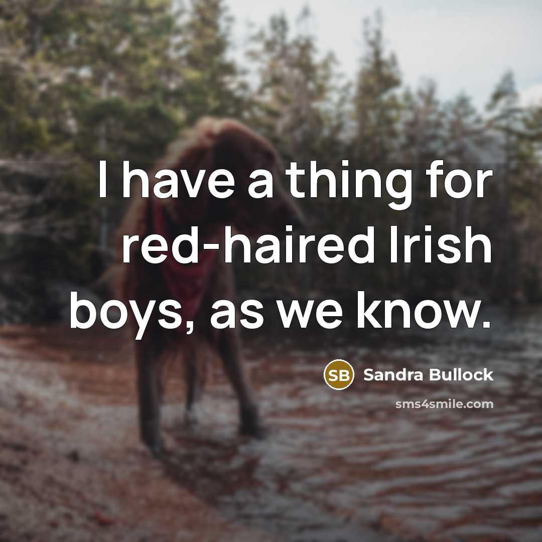 “I have a thing for red-haired Irish boys, as we…” quote by Sandra Bullock