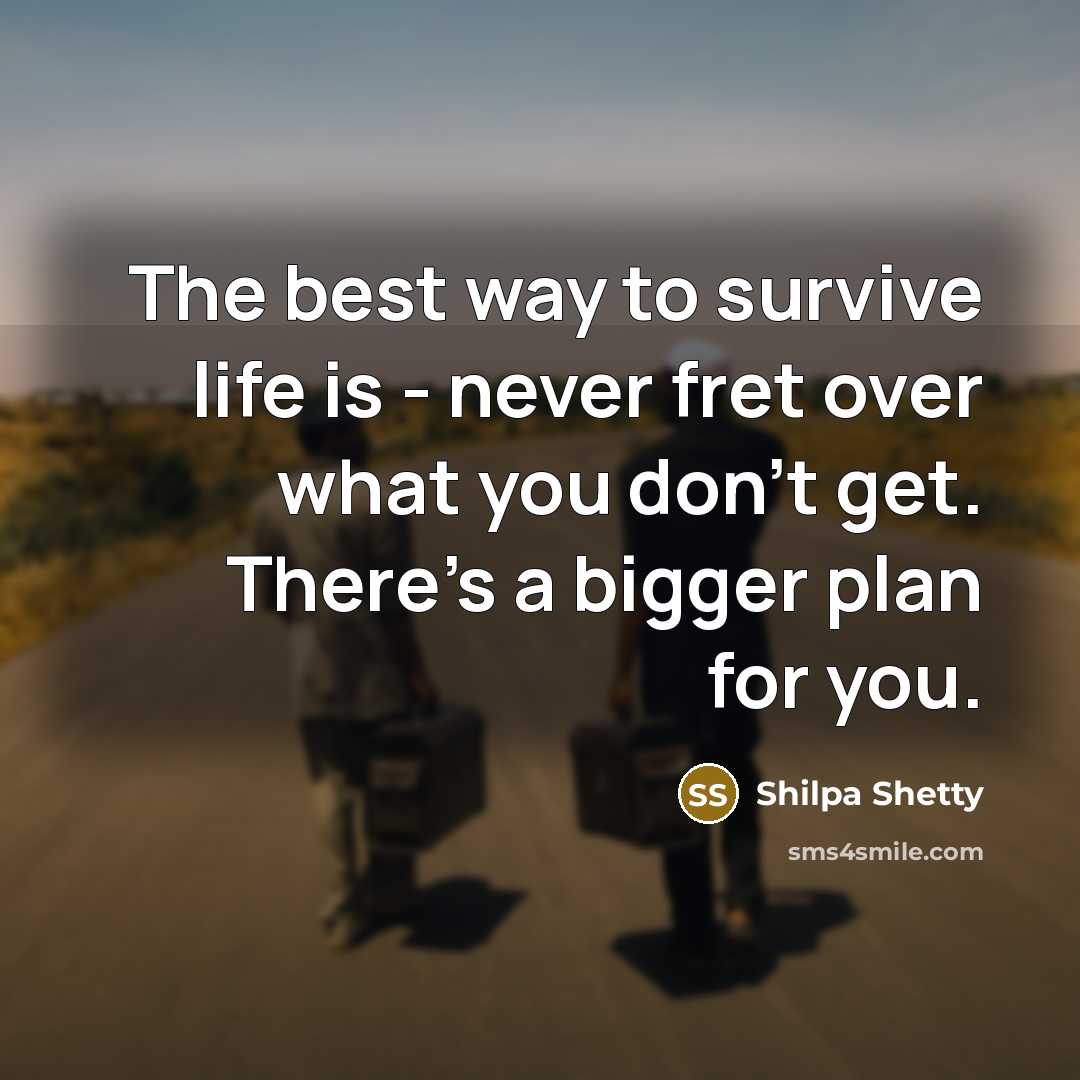 “The best way to survive life is - never fret…” quote by Shilpa Shetty