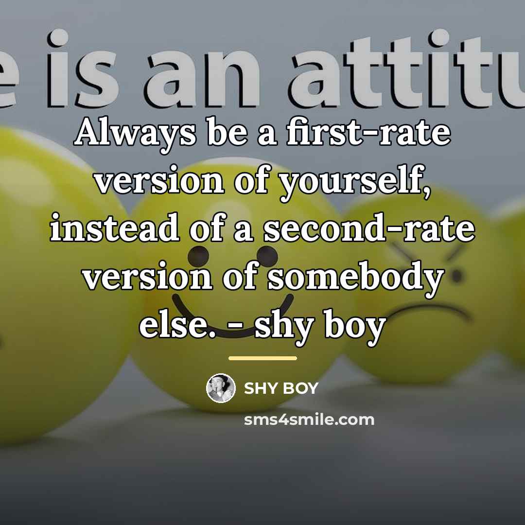 “Always be a first-rate version of yourself, instead of a…” quote by SHY BOY