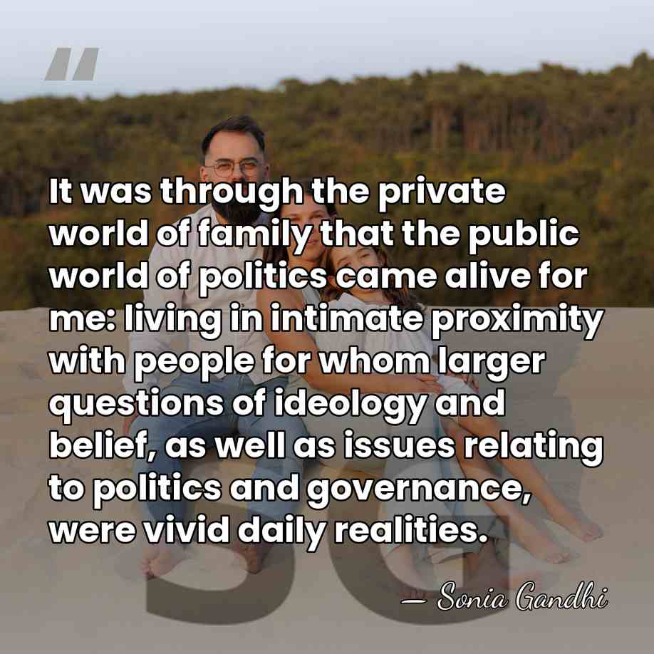 It was through the private world of family that the public world&hellip; - Sonia Gandhi