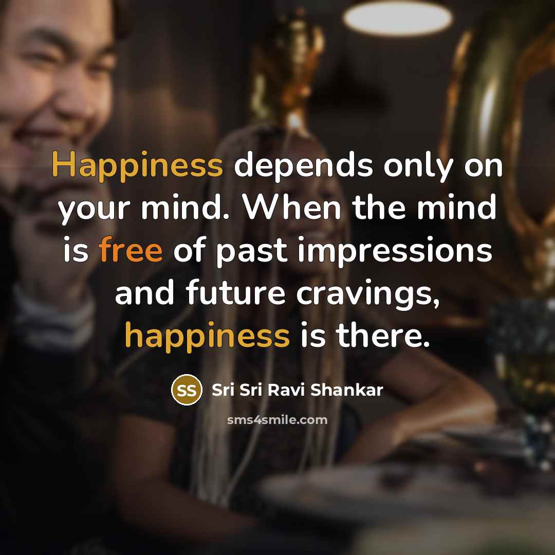 “Happiness depends only on your mind. When the mind is…” quote by Sri Sri Ravi Shankar