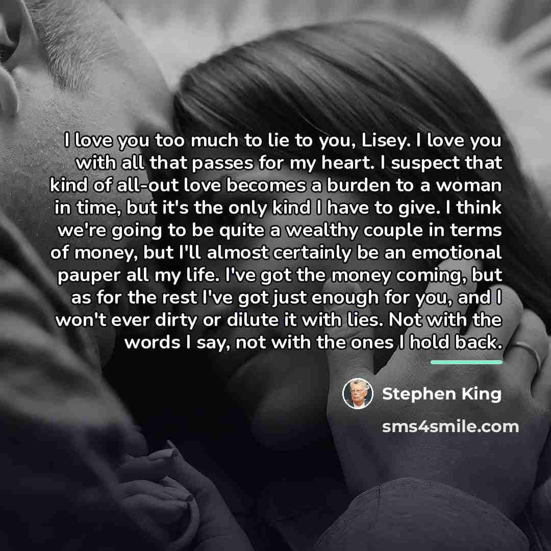 “I love you too much to lie to you, Lisey.…” quote by Stephen King