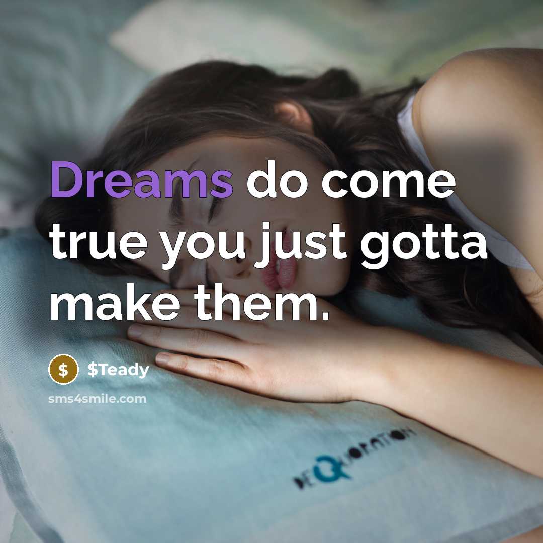 “Dreams do come true you just gotta make them.” quote by $Teady