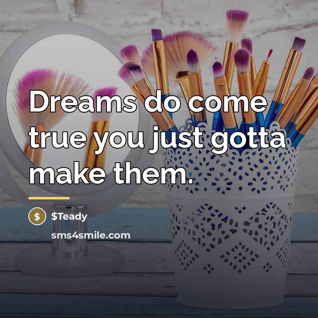 “Dreams do come true you just gotta make them.…” quote by $Teady