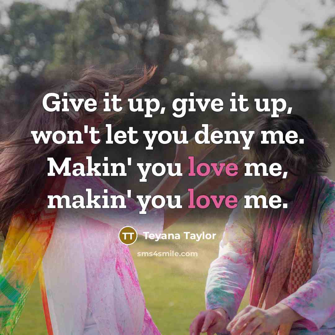 “Give it up, give it up, won't let you deny…” quote by Teyana Taylor