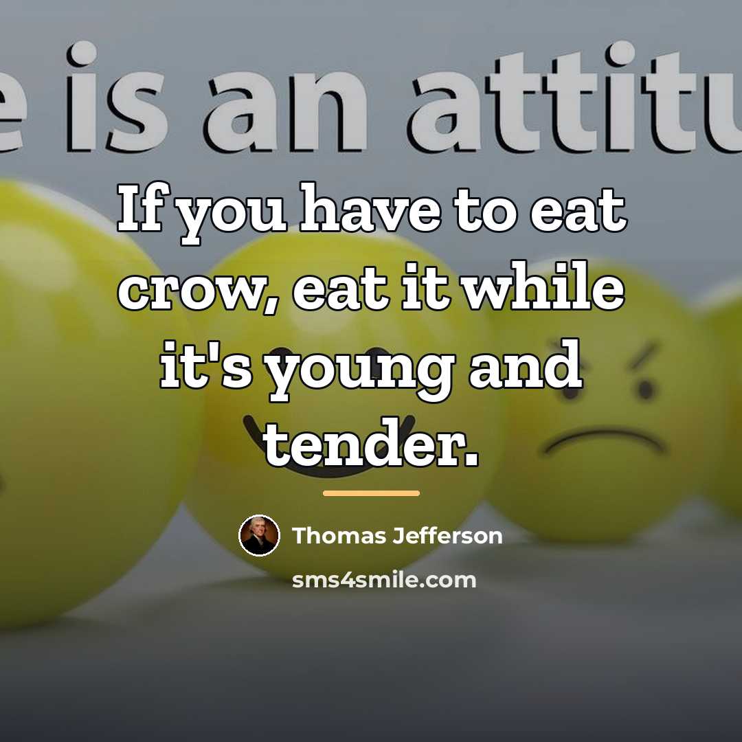 “If you have to eat crow, eat it while it's…” quote by Thomas Jefferson