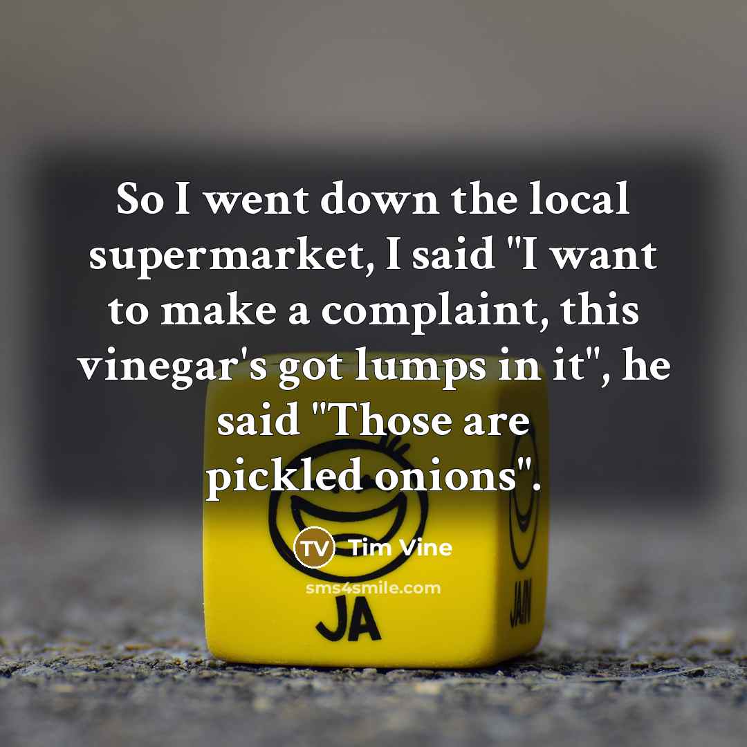 “So I went down the local supermarket, I said "I…” quote by Tim Vine