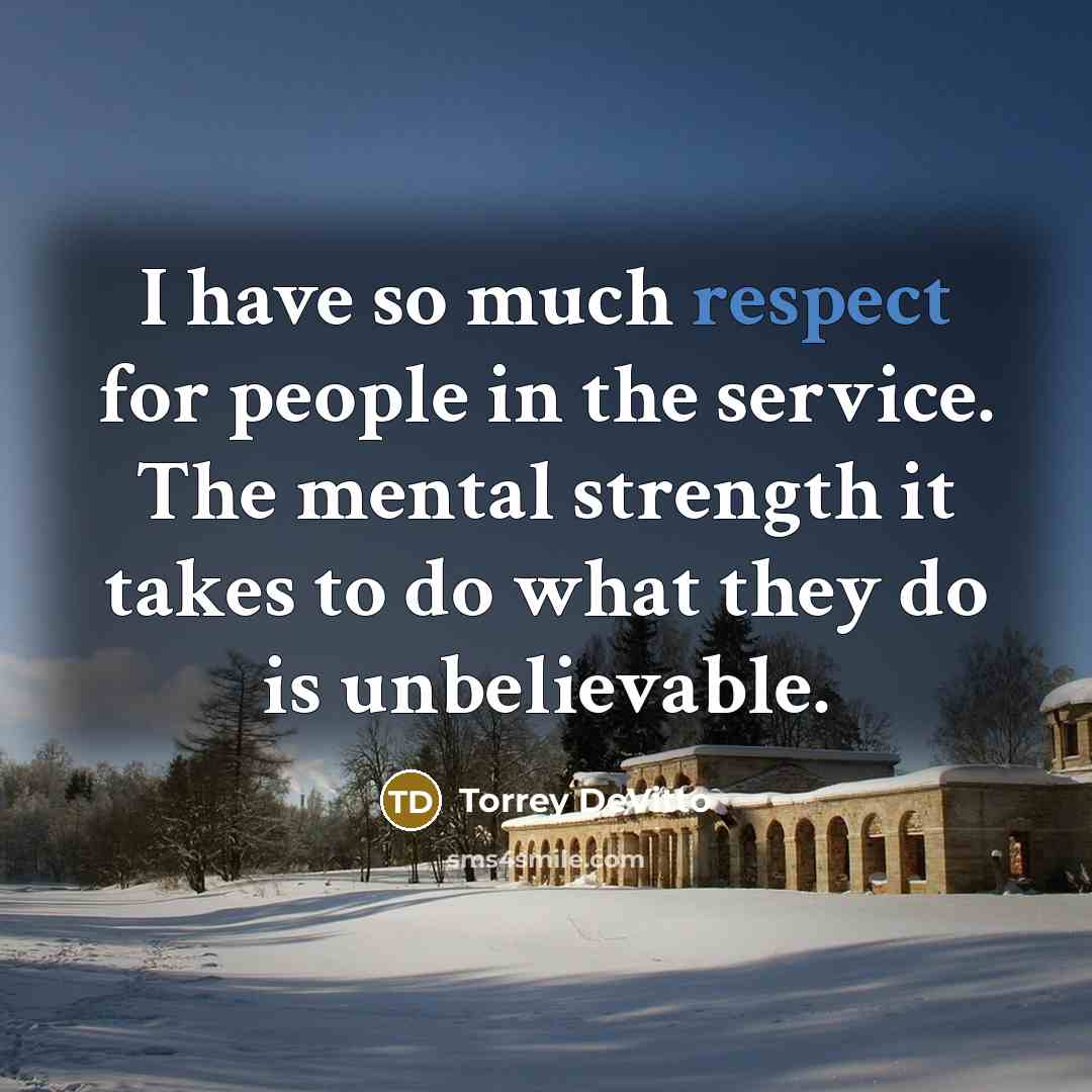 “I have so much respect for people in the service.…” quote by Torrey DeVitto