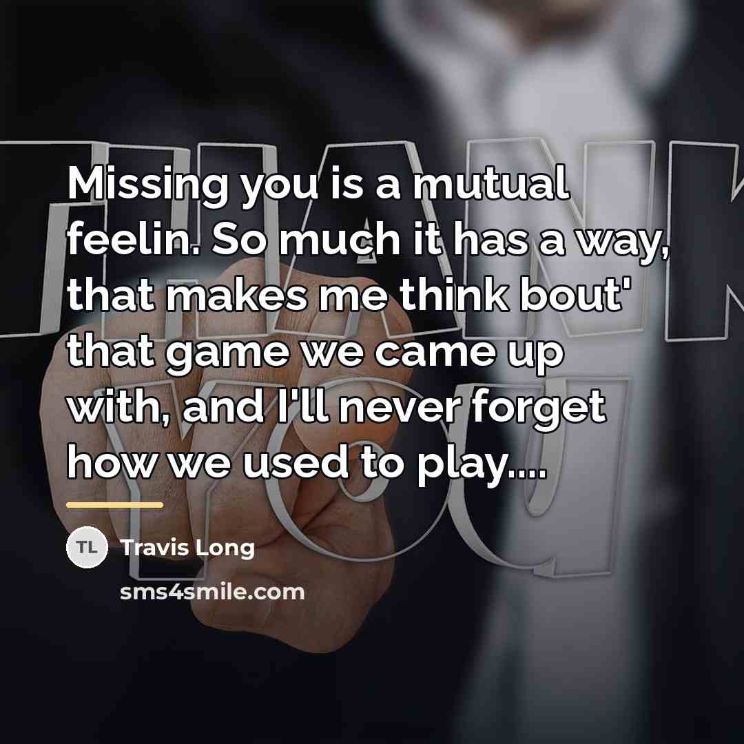 “Missing you is a mutual feelin. So much it has…” quote by Travis Long