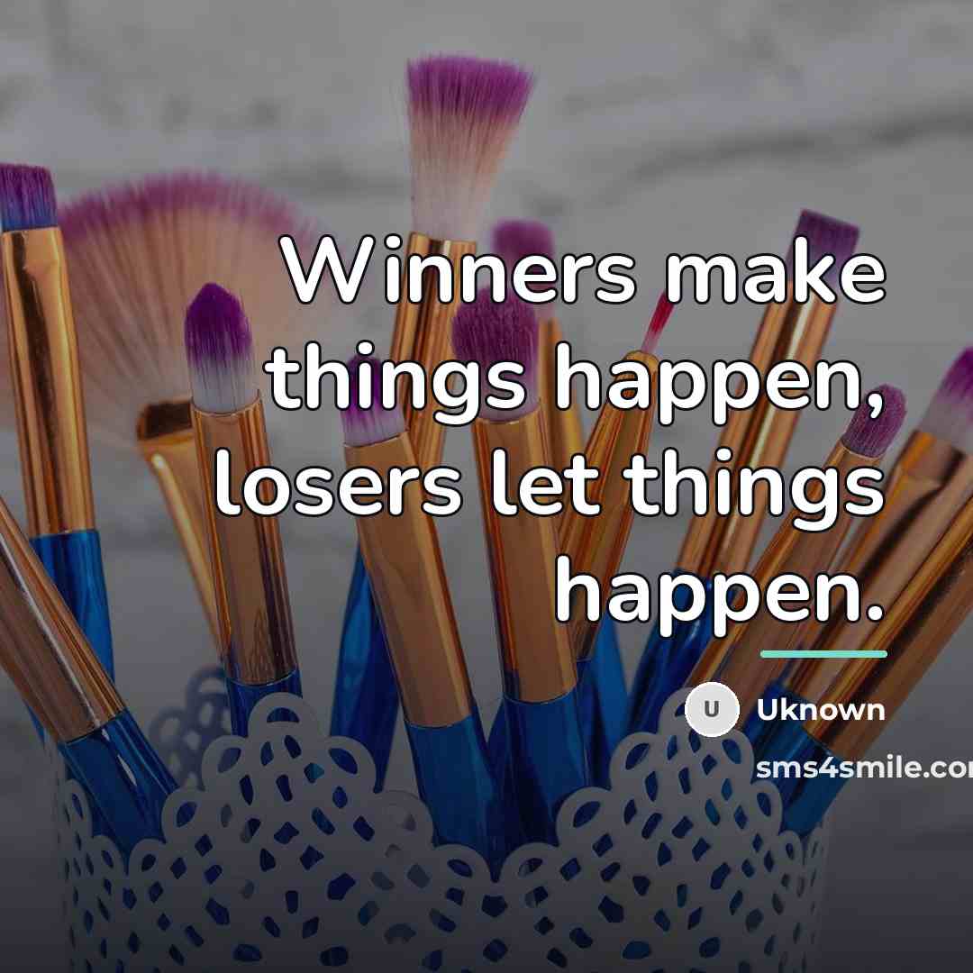 “Winners make things happen, losers let things happen.…” quote by Uknown