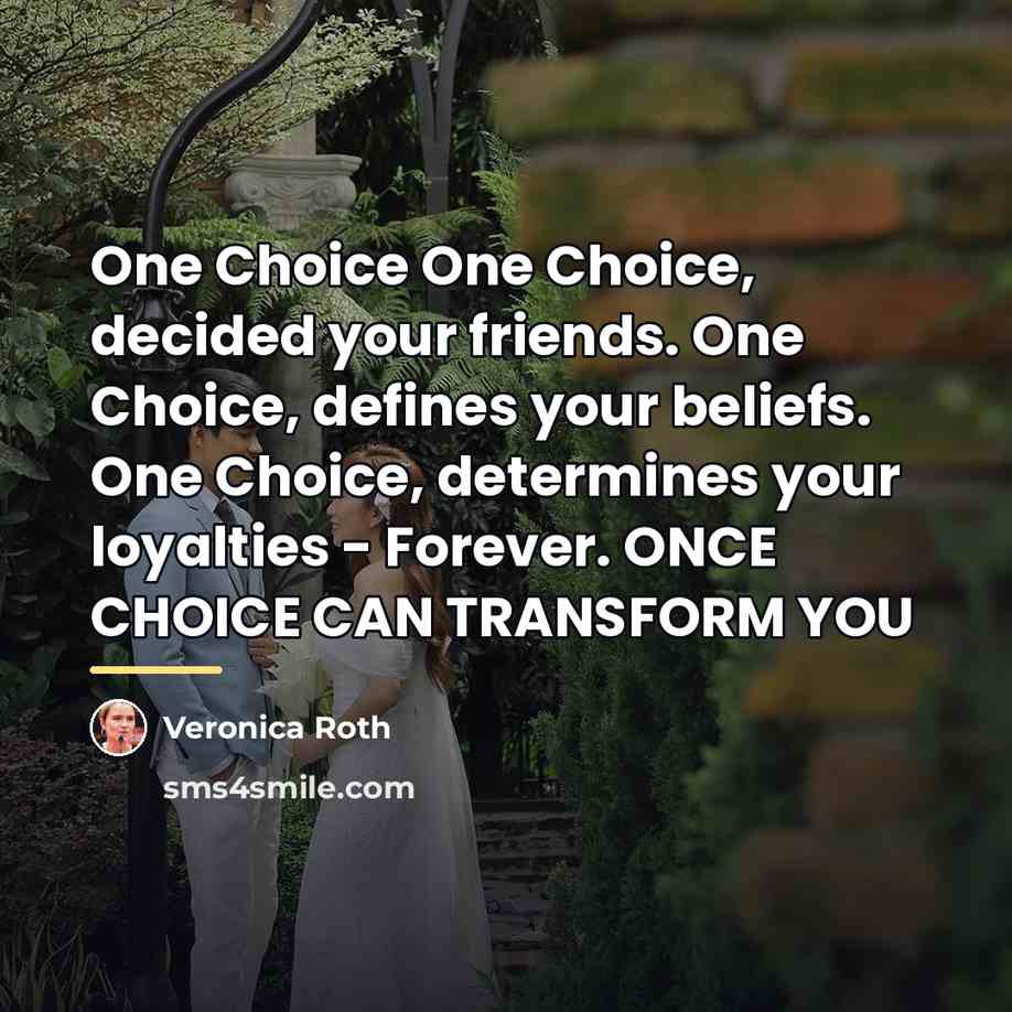 “One Choice One Choice, decided your friends. One Choice, defines…” quote by Veronica Roth