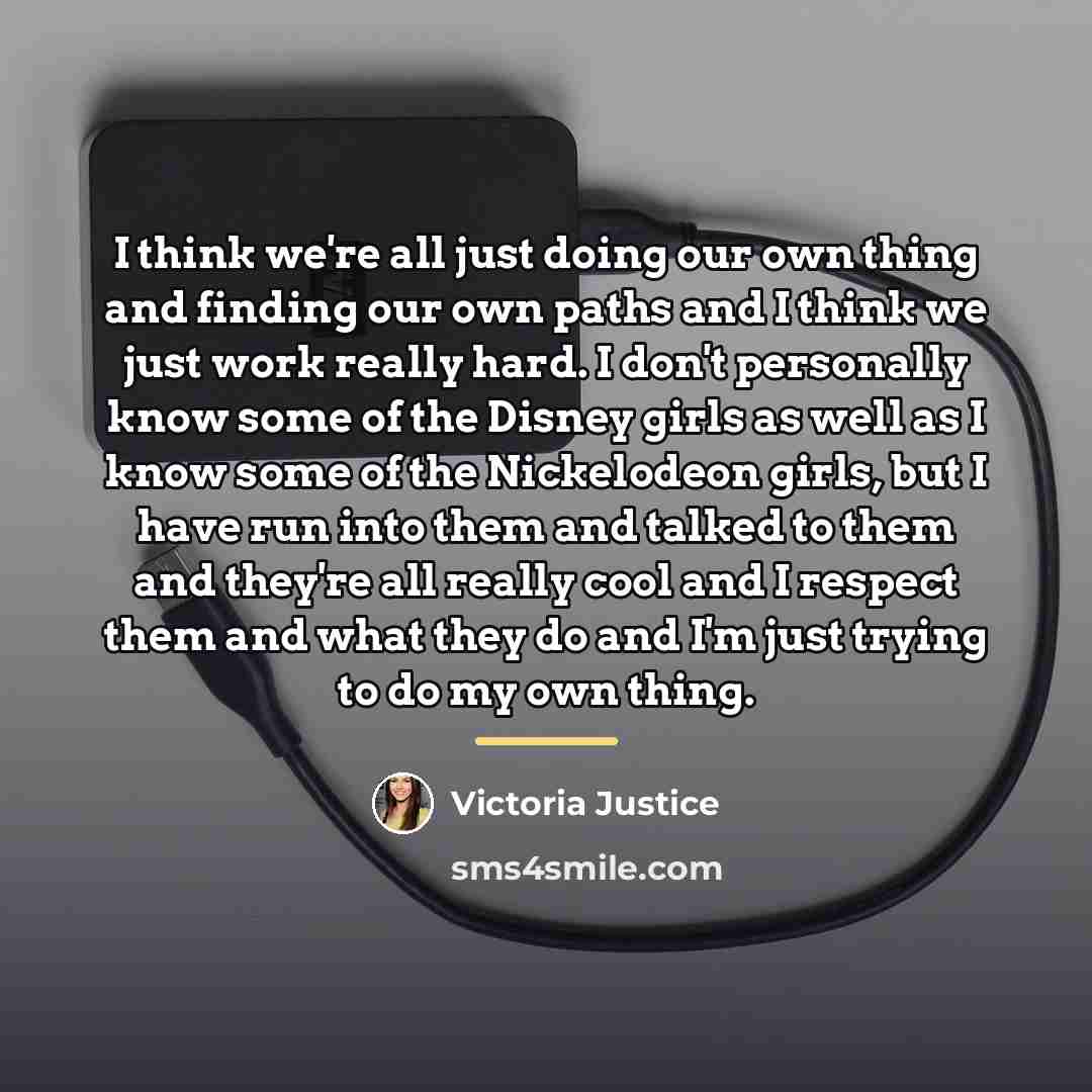 “I think we're all just doing our own thing and…” quote by Victoria Justice