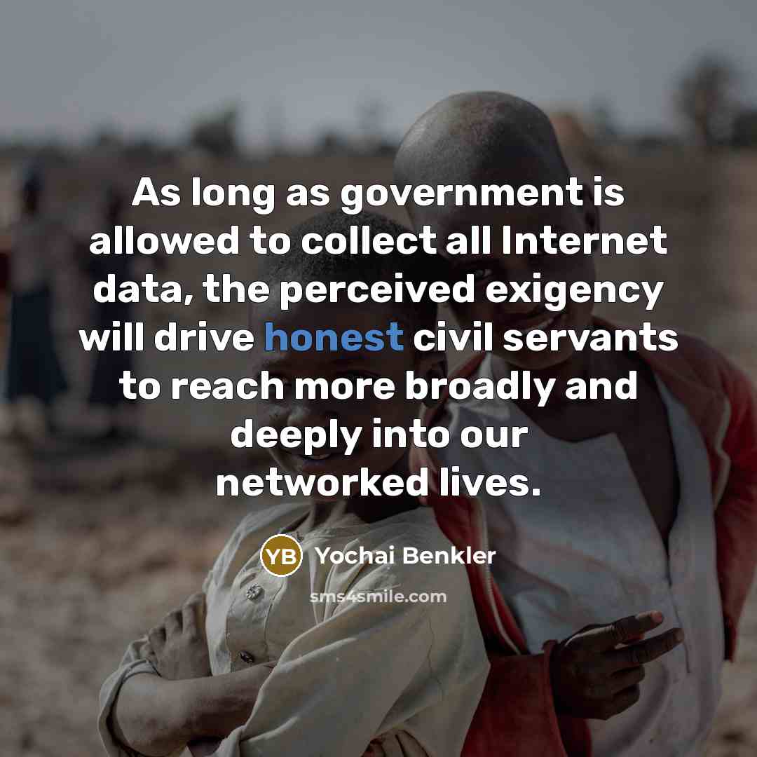 “As long as government is allowed to collect all Internet…” quote by Yochai Benkler