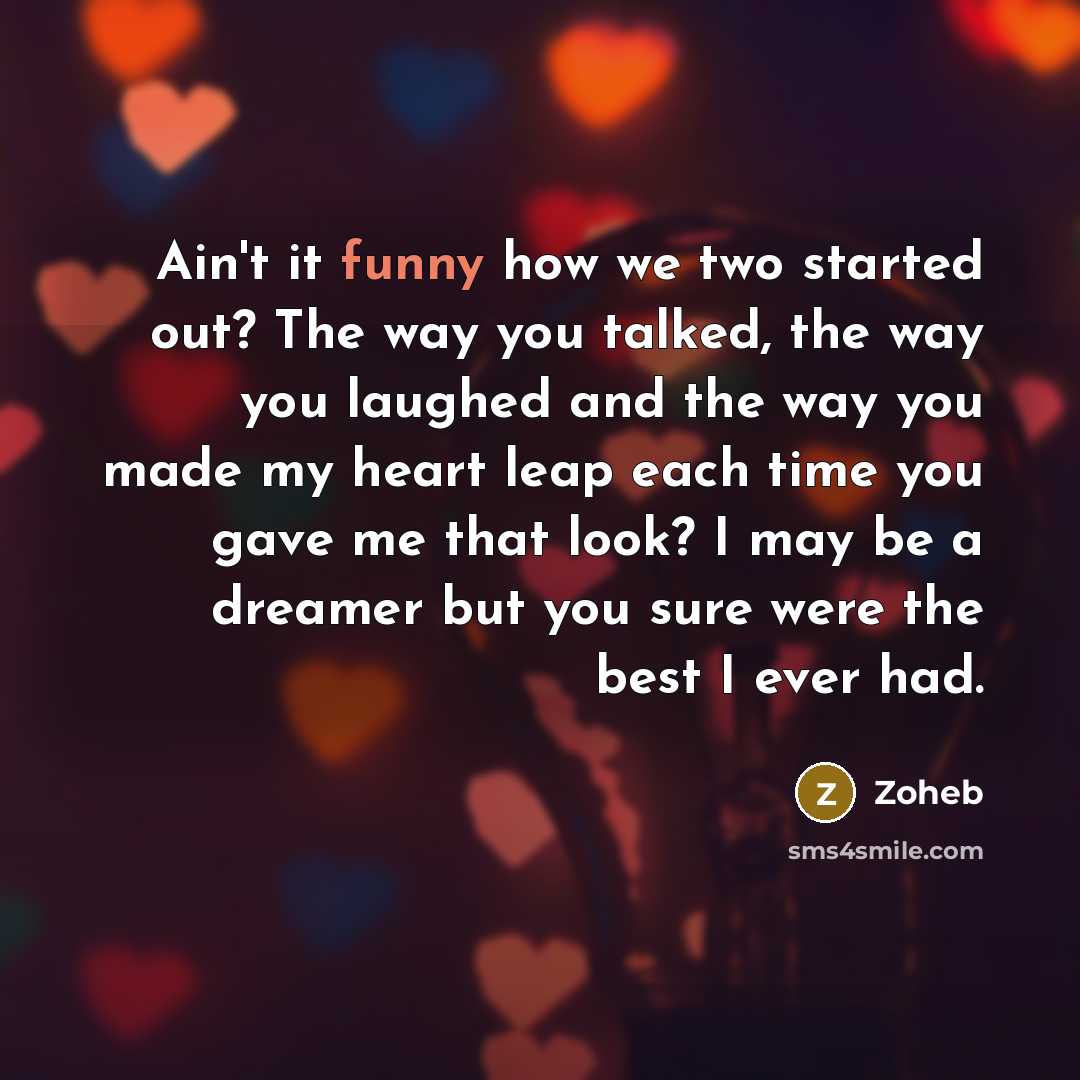 “Ain't it funny how we two started out? The way…” quote by Zoheb