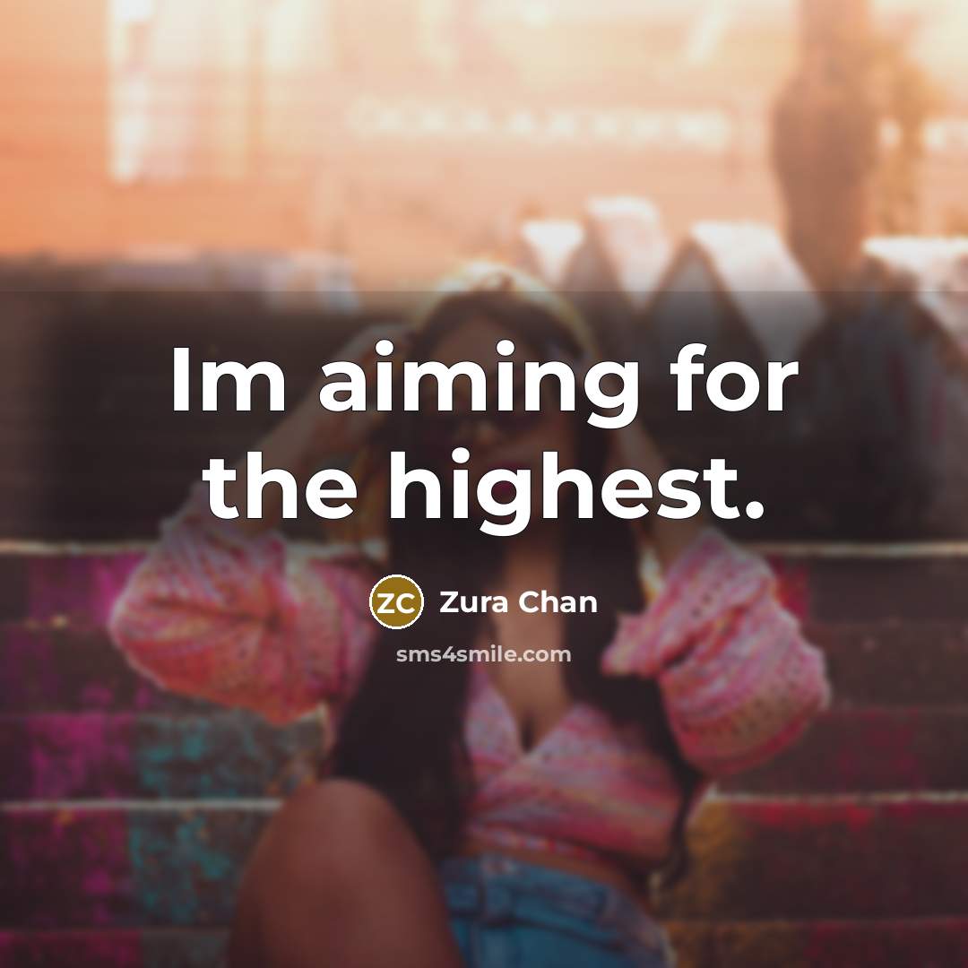 “Im aiming for the highest.…” quote by Zura Chan