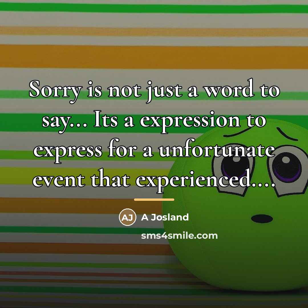 “Sorry is not just a word to say... Its a…” quote by A Josland