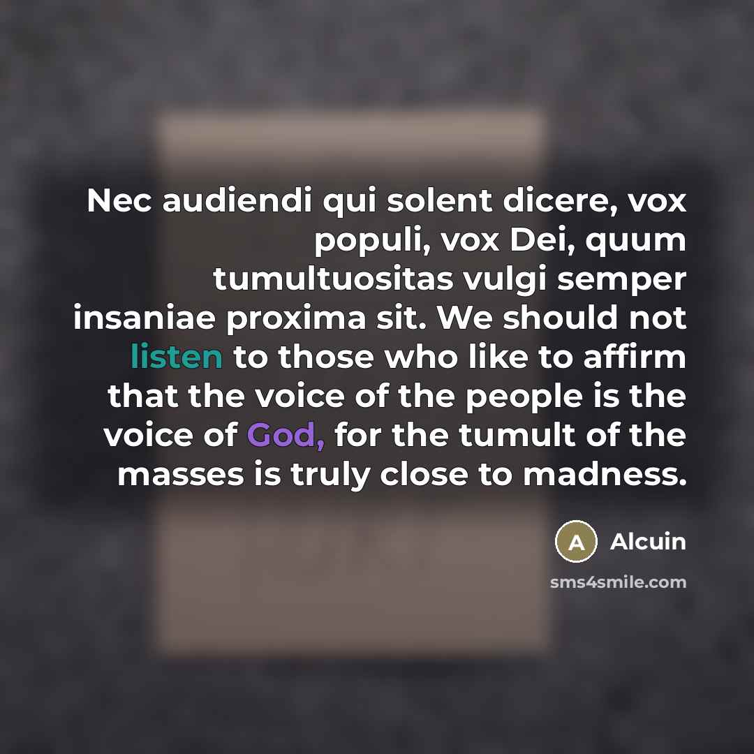 “Nec audiendi qui solent dicere, vox populi, vox Dei, quum…” quote by Alcuin