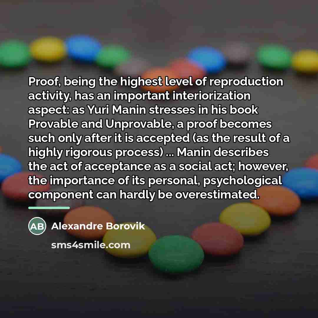 “Proof, being the highest level of reproduction activity, has an…” quote by Alexandre Borovik