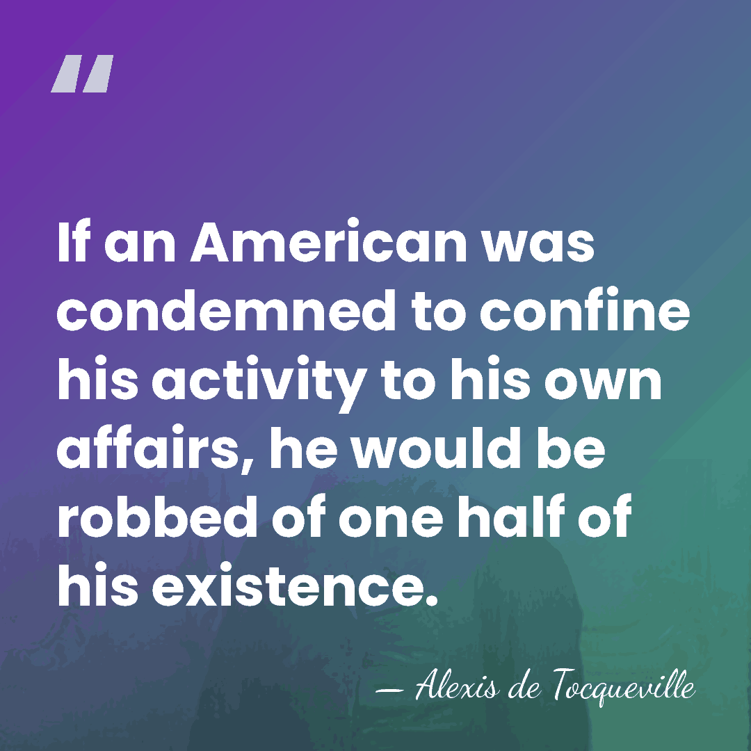 If an American was condemned to confine his activity to his own&hellip; - Alexis de Tocqueville