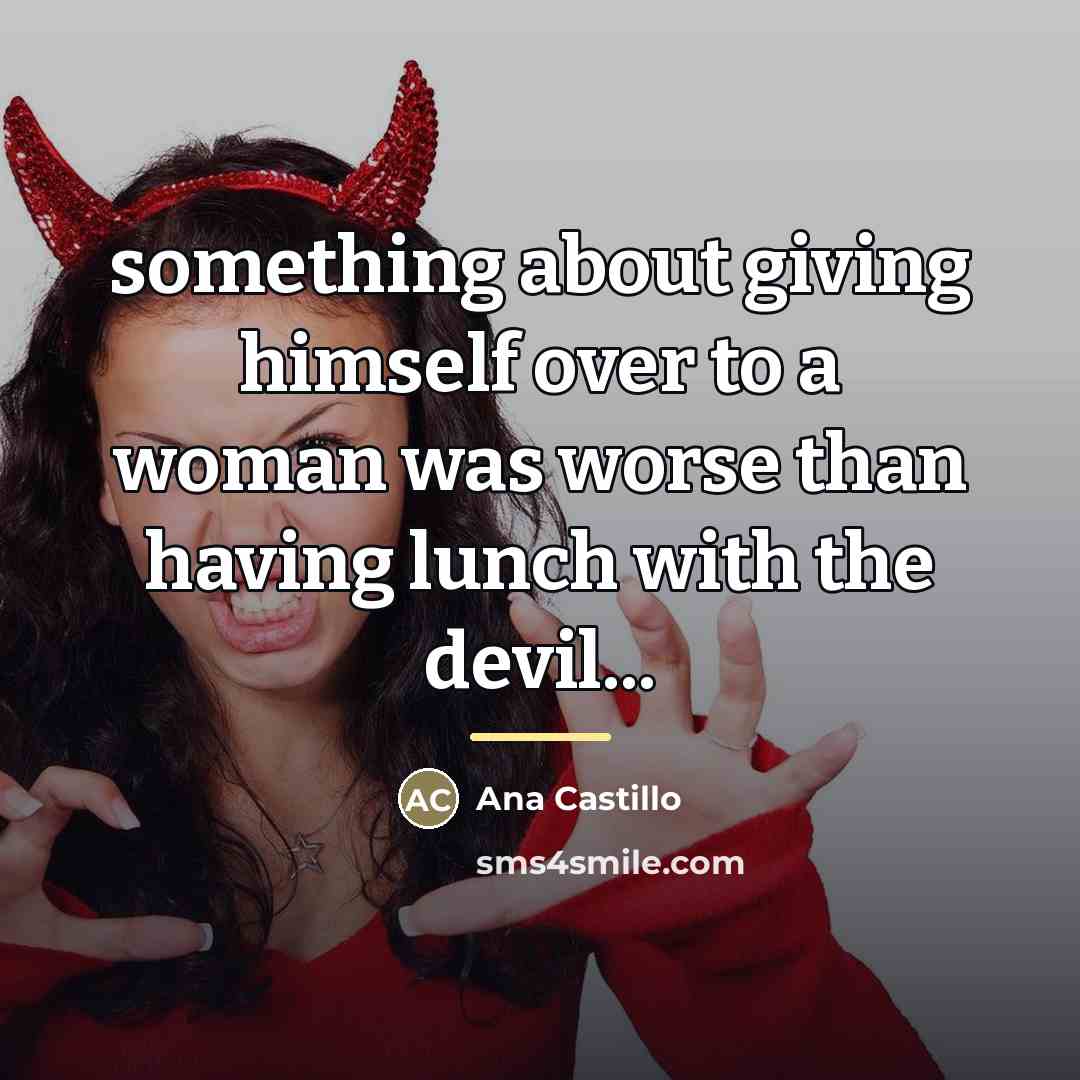 “something about giving himself over to a woman was worse…” quote by Ana Castillo