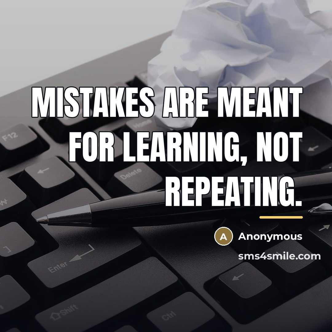 “Mistakes are meant for learning, not repeating.…” quote by Anonymous