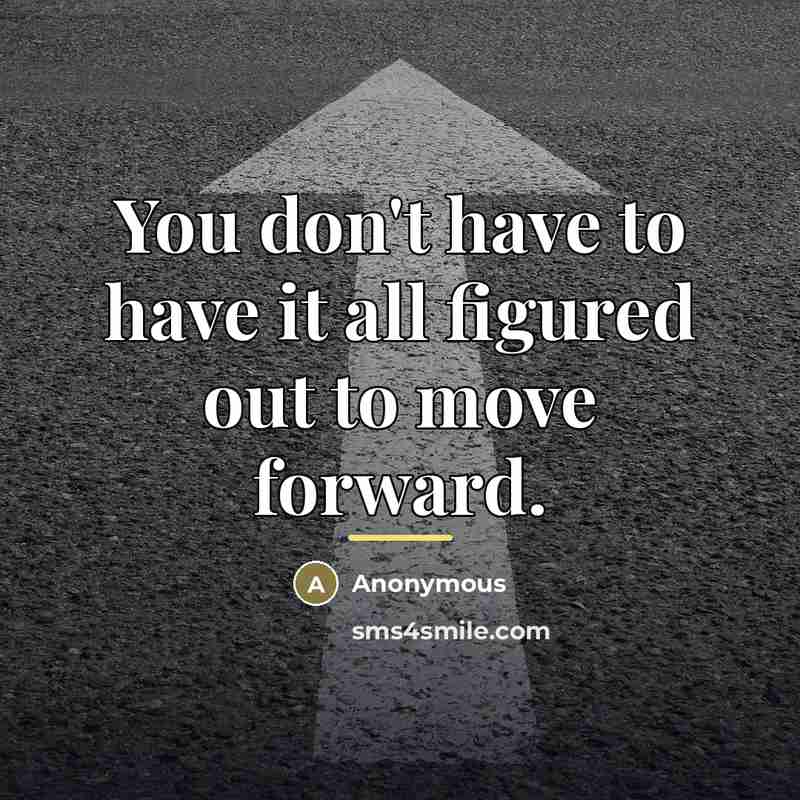 “You don't have to have it all figured out to…” quote by Anonymous
