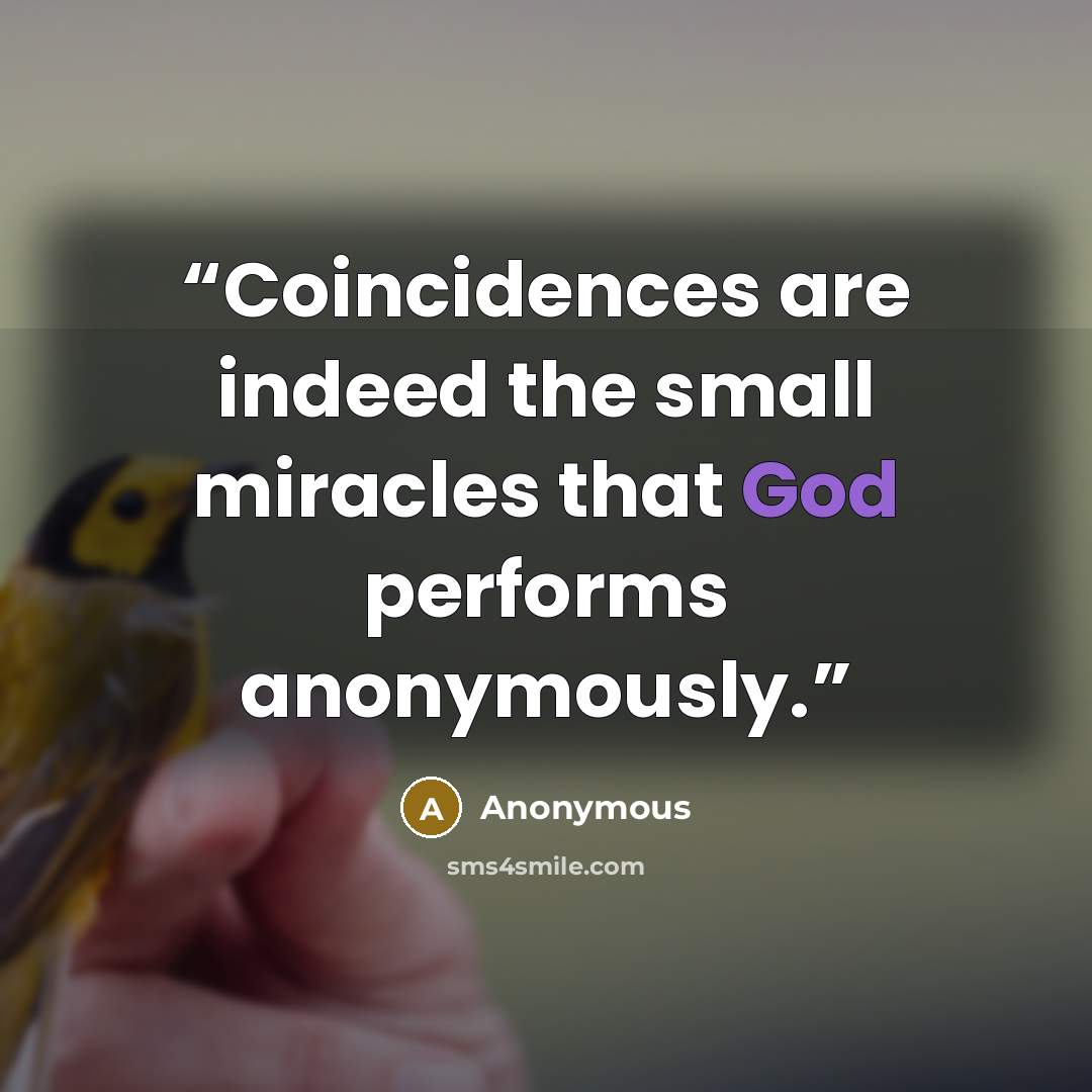 “Coincidences are indeed the small miracles that God performs anonymously.” quote by Anonymous