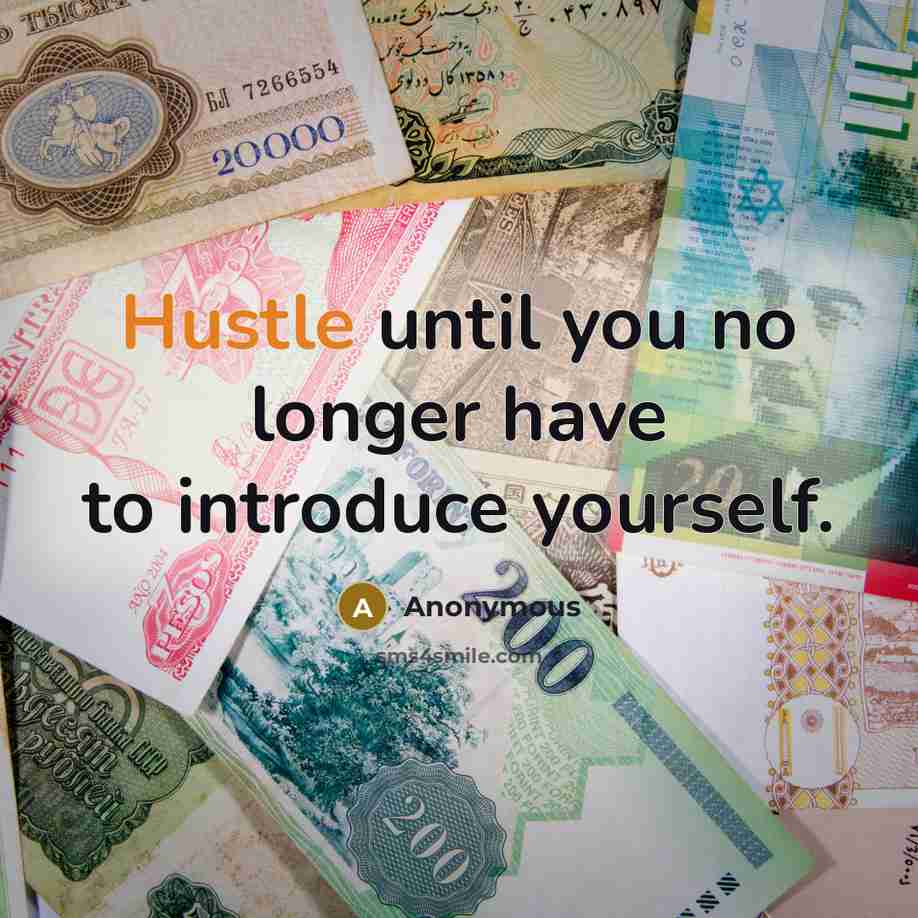 “Hustle until you no longer have to introduce yourself.…” quote by Anonymous