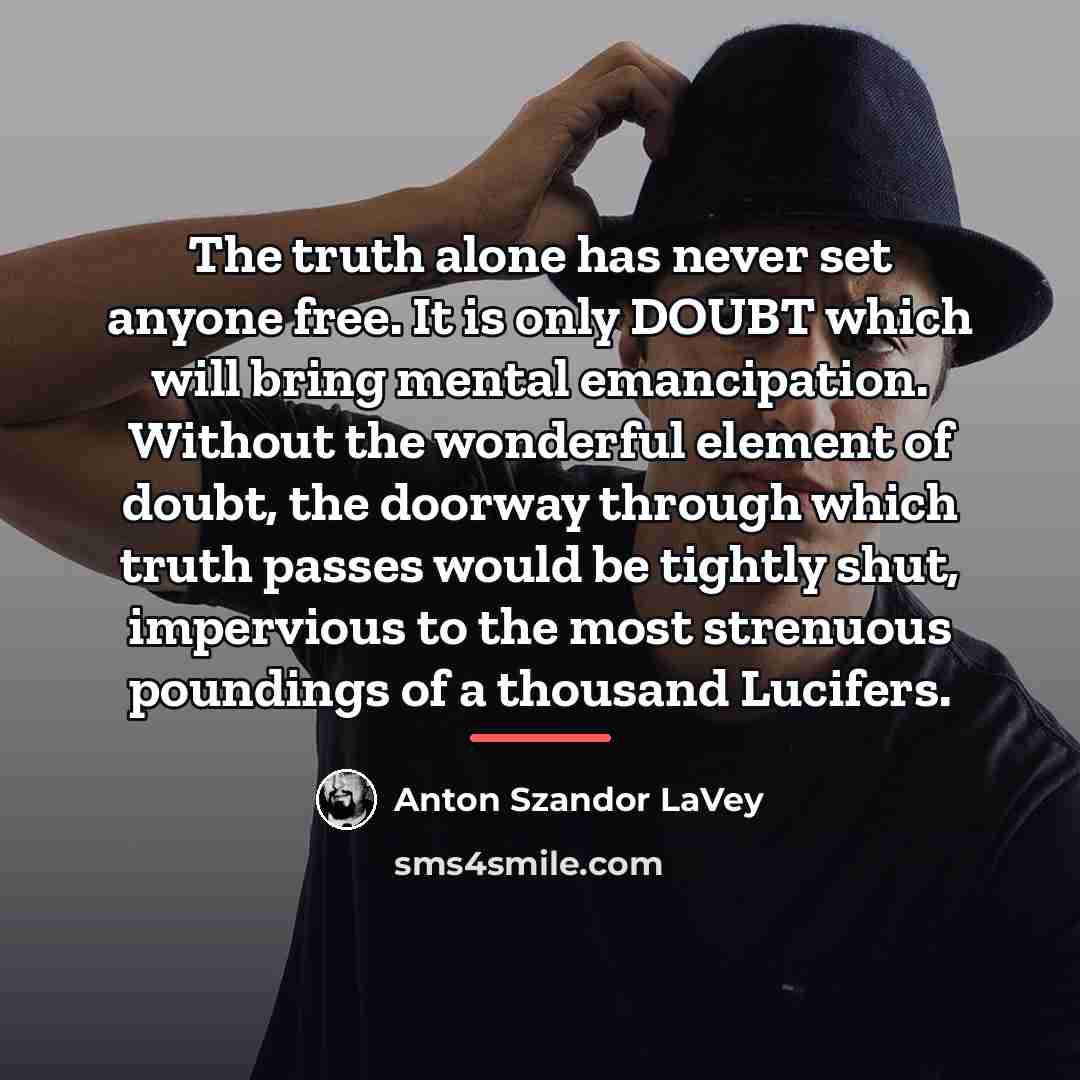“The truth alone has never set anyone free. It is…” quote by Anton Szandor LaVey