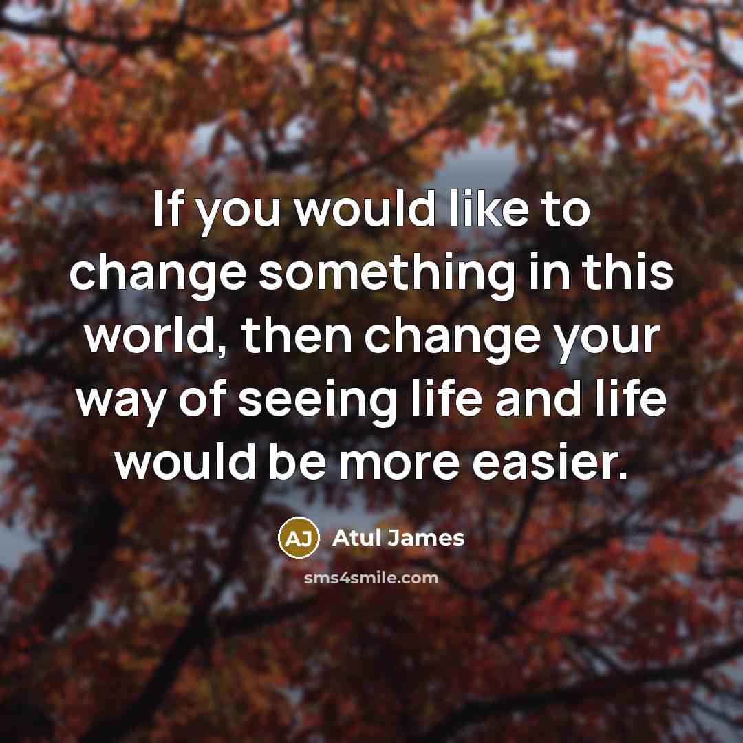 “If you would like to change something in this world,…” quote by Atul James