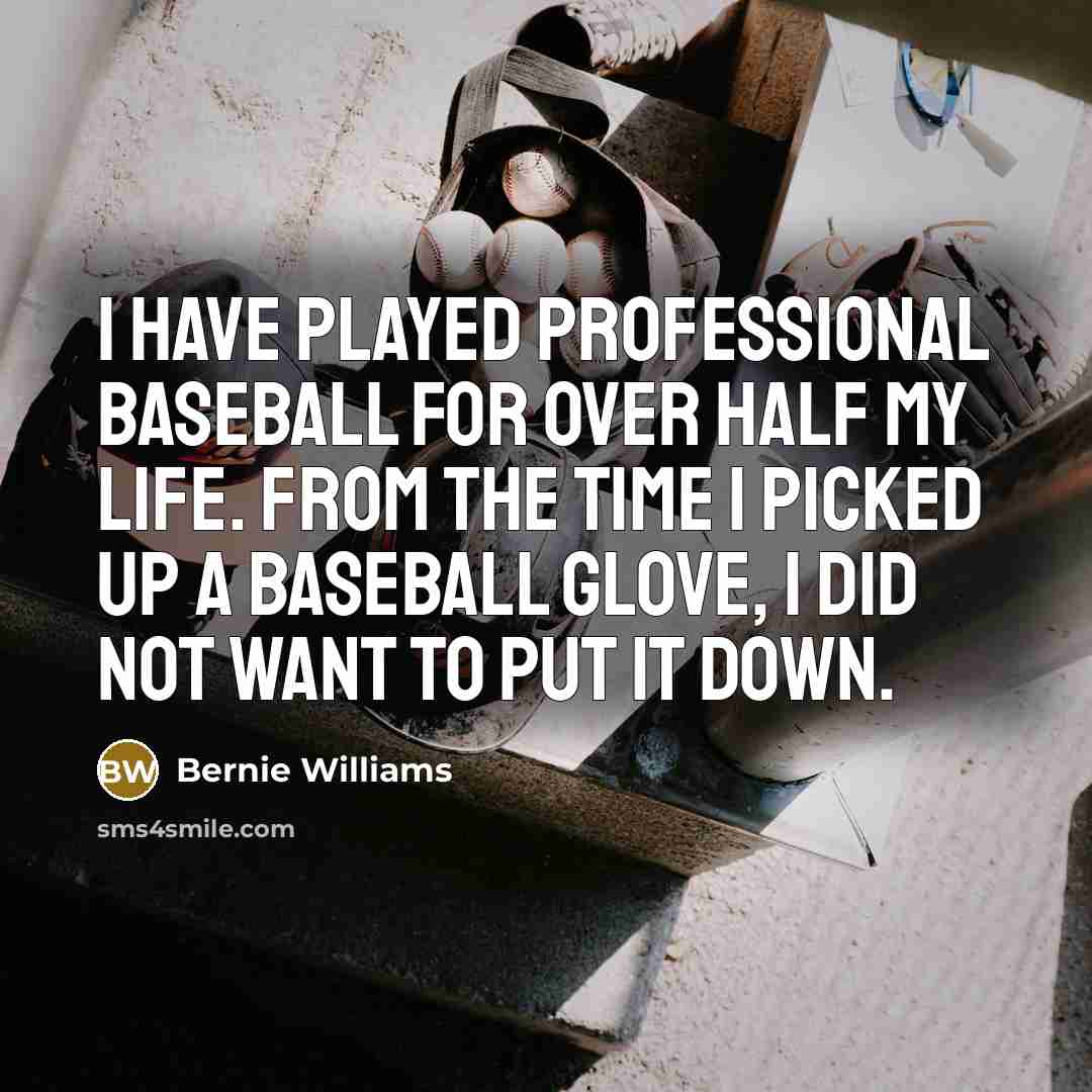 “I have played professional baseball for over half my life.…” quote by Bernie Williams