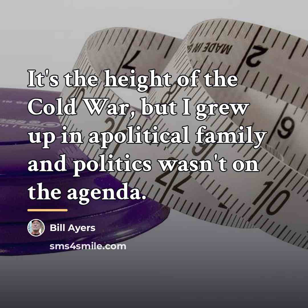 “It's the height of the Cold War, but I grew…” quote by Bill Ayers
