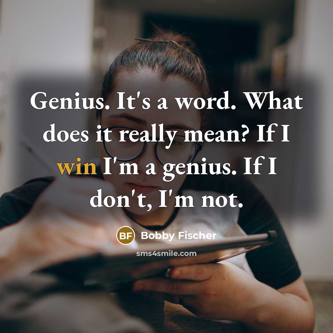 “Genius. It's a word. What does it really mean? If…” quote by Bobby Fischer