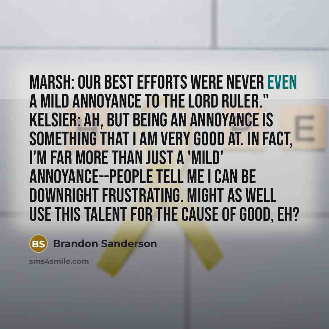 “Marsh: Our best efforts were never even a mild annoyance…” quote by Brandon Sanderson