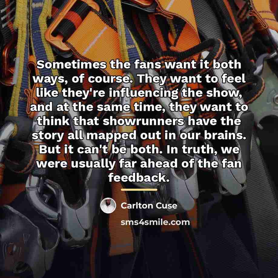 “Sometimes the fans want it both ways, of course. They…” quote by Carlton Cuse