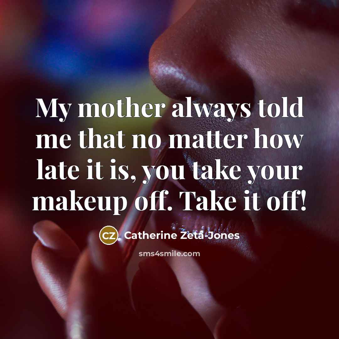 “My mother always told me that no matter how late…” quote by Catherine Zeta-Jones