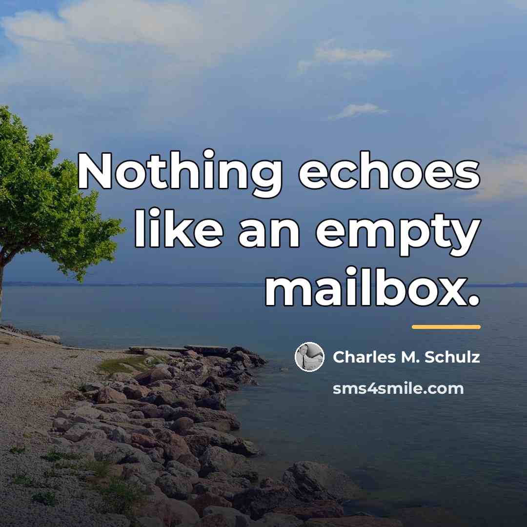 “Nothing echoes like an empty mailbox.…” quote by Charles M. Schulz