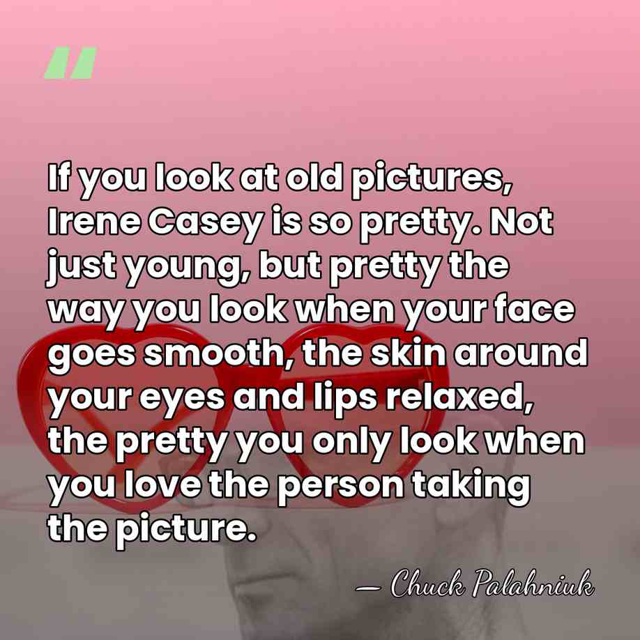 If you look at old pictures, Irene Casey is so pretty. Not&hellip; - Chuck Palahniuk