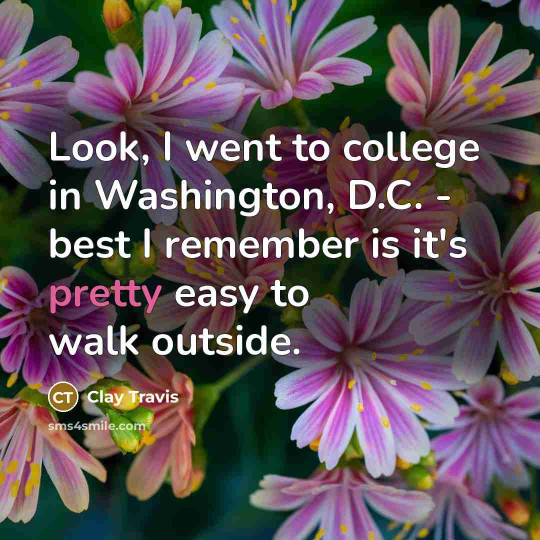 “Look, I went to college in Washington, D.C. - best…” quote by Clay Travis